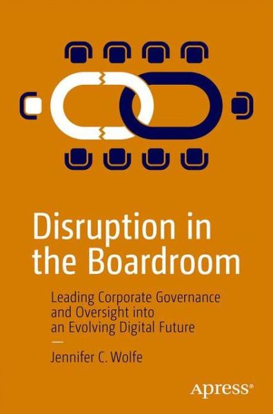 Cover for Jennifer C. Wolfe · Disruption in the Boardroom: Leading Corporate Governance and Oversight into an Evolving Digital Future (Paperback Book) [1st edition] (2020)