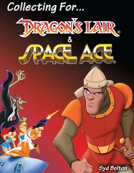 Cover for Syd Bolton · Collecting for Dragon's Lair and Space Ace (Paperback Bog) (2013)