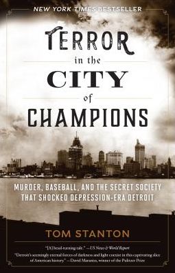 Cover for Tom Stanton · Terror in the City of Champions: Murder, Baseball, and the Secret Society that Shocked Depression-era Detroit (Paperback Book) (2017)