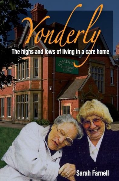 Cover for Ms Sarah Farnell · Yonderly: the Highs and Lows of Living in a Care Home (Paperback Bog) (2013)
