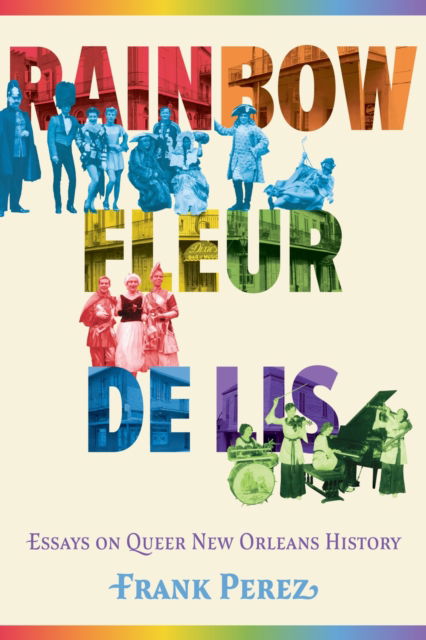 Cover for Frank Perez · Rainbow Fleur de Lis: Essays on Queer New Orleans History (Hardcover Book) [Hardback edition] (2025)