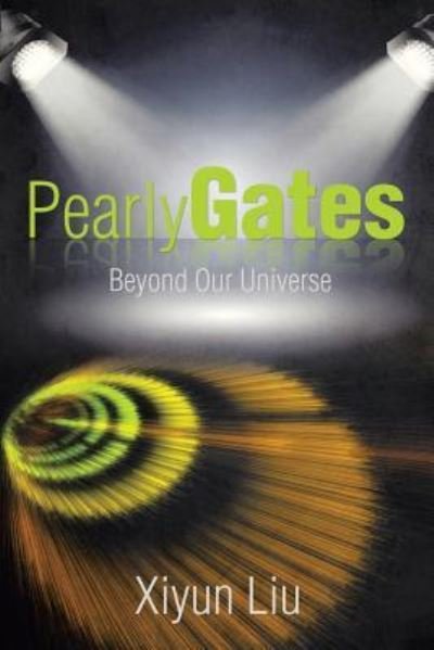 Cover for Xiyun Liu · Pearly Gates Beyond Our Universe (Paperback Bog) (2015)