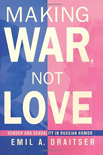 Cover for Emil Draitser · Making War, Not Love: Gender and Sexuality in Russian Humor (Paperback Book) [First edition] (1999)