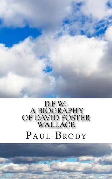 Cover for Paul Brody · D.f.w.: a Biography of David Foster Wallace (Taschenbuch) (2014)