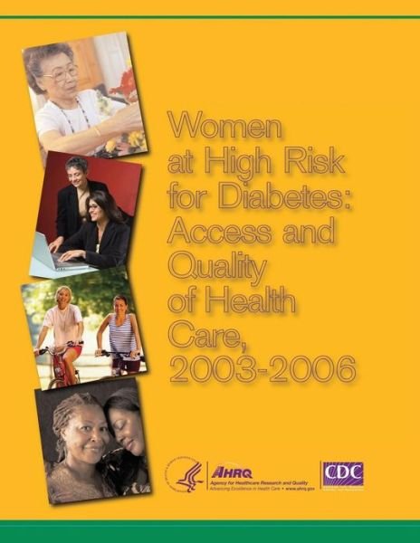 Cover for U S Department of Healt Human Services · Women at High Risk for Diabetes: Access and Quality of Health Care, 2003-2006 (Taschenbuch) (2014)