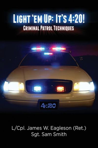 Light 'em Up: It's 4:20!: Criminal Patrol Techniques - Sam Smith - Livros - CreateSpace Independent Publishing Platf - 9781500215583 - 30 de junho de 2014