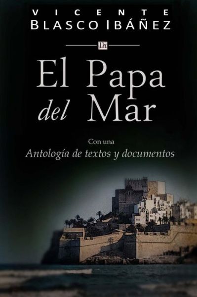 Cover for Vicente Blasco Ibanez · El Papa Del Mar: Con Una Antologia De Textos Y Documentos (Pocketbok) (2014)