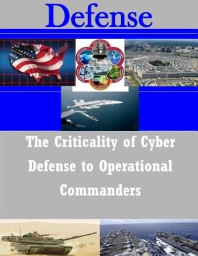 Cover for Naval War College · The Criticality of Cyber Defense to Operational Commanders (Paperback Bog) (2014)
