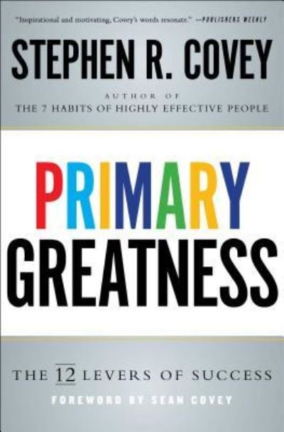 Primary Greatness: The 12 Levers of Success - Stephen R. Covey - Libros - Simon & Schuster - 9781501106583 - 15 de noviembre de 2016