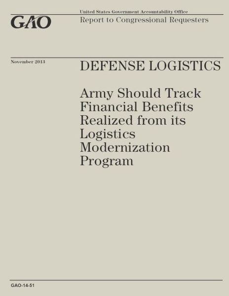 Cover for Government Accountability Office · Defense Logistics: Army Should Track Financial Benefits Realized from Its Logistics Modernization Program (Taschenbuch) (2014)