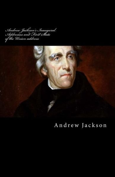 Cover for Andrew Jackson · Andrew Jackson's Inaugural Addresses and First State of the Union Address (Taschenbuch) (2014)