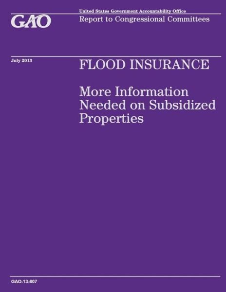 Cover for Government Accountability Office · Flood Insurance: More Information Needed on Subsidized Properties (Paperback Book) (2014)