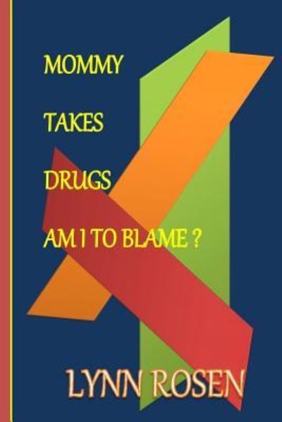 Cover for Lynn Rosen · Mommy Takes Drugs, Am I To Blame? (Pocketbok) (2014)