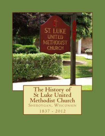 Cover for W H Holbrook · The History of St Luke United Methodist Church (Taschenbuch) (2016)