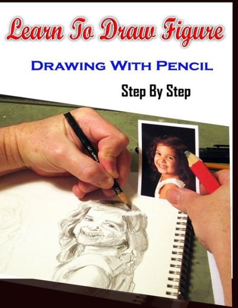 Cover for Gala Publication · Learn To Draw Figure Drawing With Pencil Step By Step (Paperback Book) (2015)
