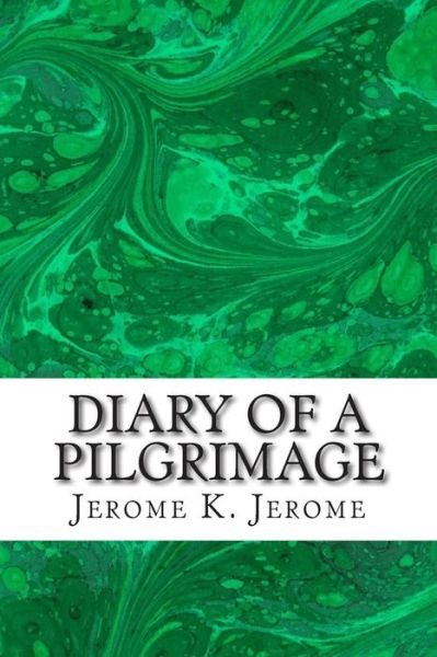 Cover for Jerome K Jerome · Diary of a Pilgrimage: (Jerome K. Jerome Classics Collection) (Paperback Bog) (2015)