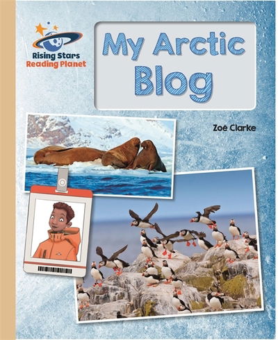 Reading Planet - My Arctic Blog  - Gold: Galaxy - Rising Stars Reading Planet - Zoe Clarke - Books - Rising Stars UK Ltd - 9781510441583 - April 26, 2019