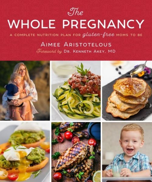 Cover for Aimee Aristotelous · The Whole Pregnancy: A Complete Nutrition Plan for Gluten-Free Moms to Be (Hardcover Book) (2018)