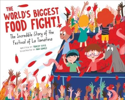 Cover for Tracey Kyle · The World's Biggest Food Fight!: The Incredible Story of the Festival of La Tomatina (Hardcover Book) (2022)