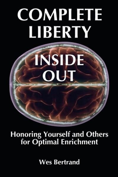 Cover for Wes Bertrand · Complete Liberty Inside Out: Honoring Yourself and Others for Optimal Enrichment (Paperback Book) (2015)