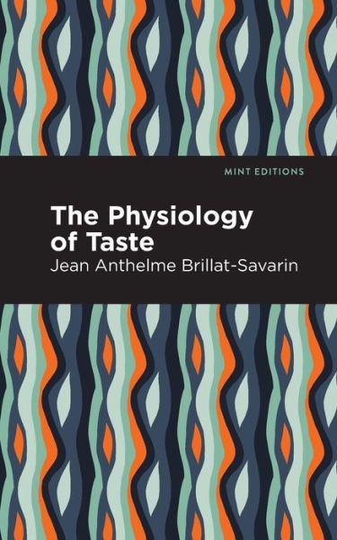Cover for Jean-Anthelme Brillat-Savarin · The Physiology of Taste - Mint Editions (Paperback Book) (2021)