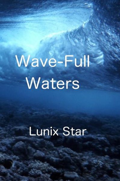 Cover for Lunix Star · Wave-full Waters: the Prophecy Continues... (Paperback Book) (2015)