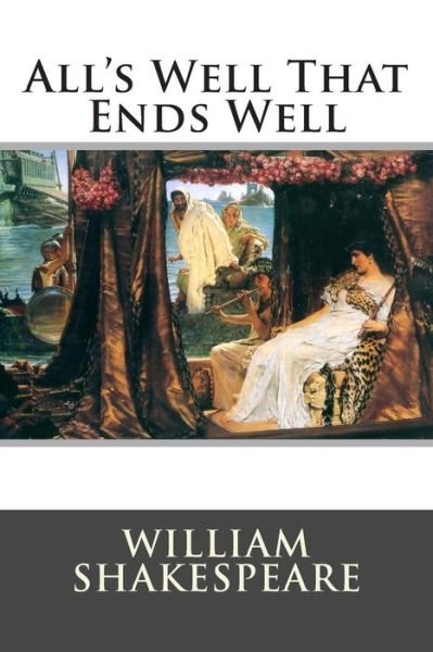 All's Well That Ends Well - William Shakespeare - Kirjat - Createspace - 9781514865583 - tiistai 7. heinäkuuta 2015