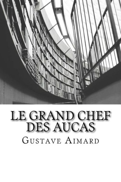 Cover for Gustave Aimard · Le Grand Chef des Aucas (Taschenbuch) (2016)