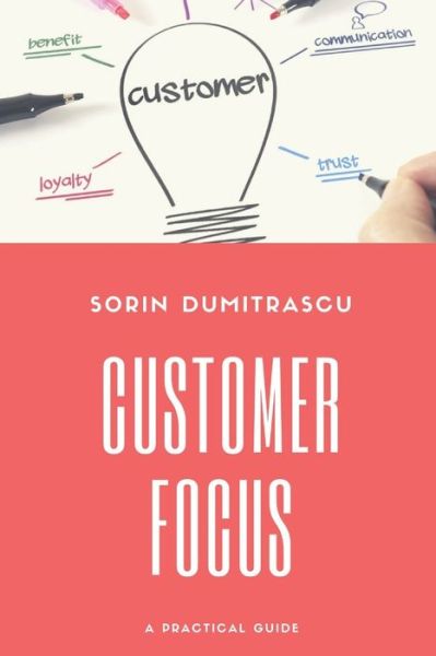 Cover for Sorin Dumitrascu · Customer Focus A Practical Guide (Paperback Book) (2017)