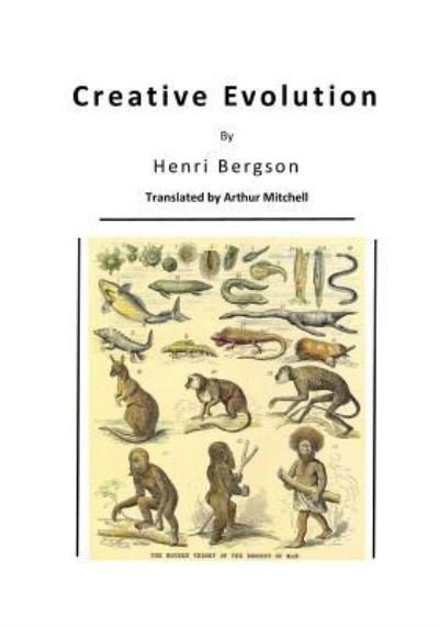 Creative Evolution - Henri Bergson - Böcker - Createspace Independent Publishing Platf - 9781522954583 - 28 december 2015