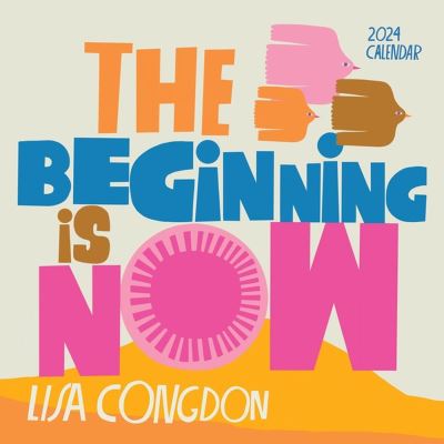 Cover for Lisa Congdon · Lisa Congdon The Beginning Is Now Wall Calendar 2024: Motivation, Art, and Daily Organization (Calendar) (2023)