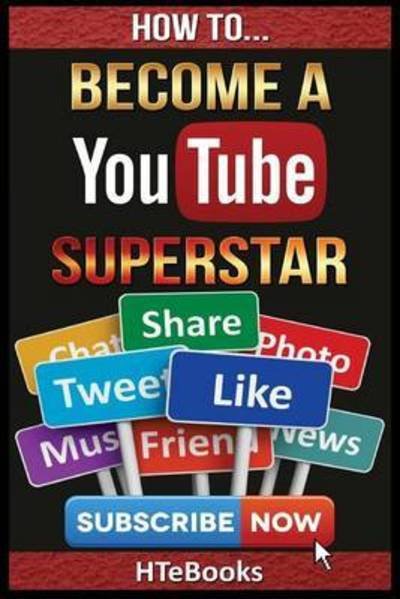 Cover for Htebooks · How To Become a YouTube Superstar: Quick Start Guide - How to Books (Taschenbuch) (2016)