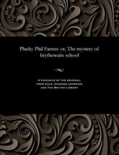 Plucky Phil Farren - E Harcourt (Edwin Harcourt) Burrage - Bøker - Gale and the British Library - 9781535808583 - 13. desember 1901