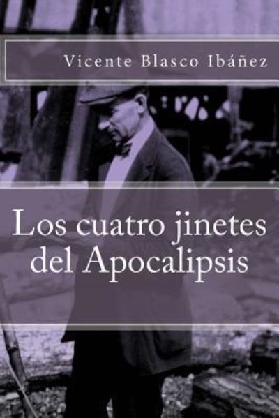 Los cuatro jinetes del Apocalipsis - Vicente Blasco Ibanez - Livres - Createspace Independent Publishing Platf - 9781539024583 - 22 septembre 2016