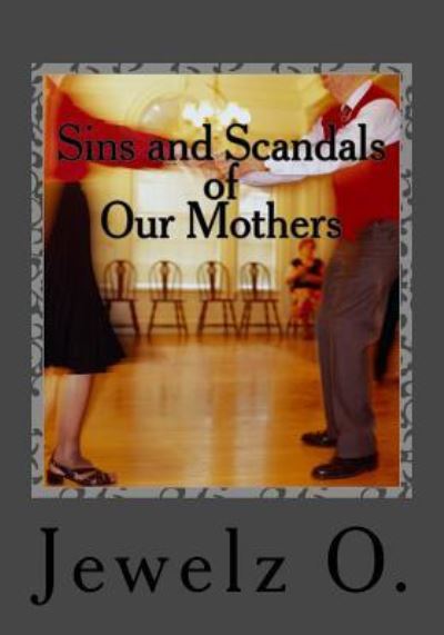 Cover for Jewelz O · Sins and Scandals of Our Mothers (Paperback Book) (2016)