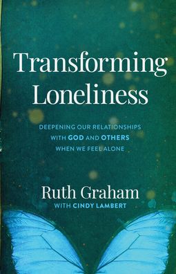 Transforming Loneliness - Deepening Our Relationships with God and Others When We Feel Alone - Ruth Graham - Bücher - Baker Publishing Group - 9781540901583 - 14. September 2021