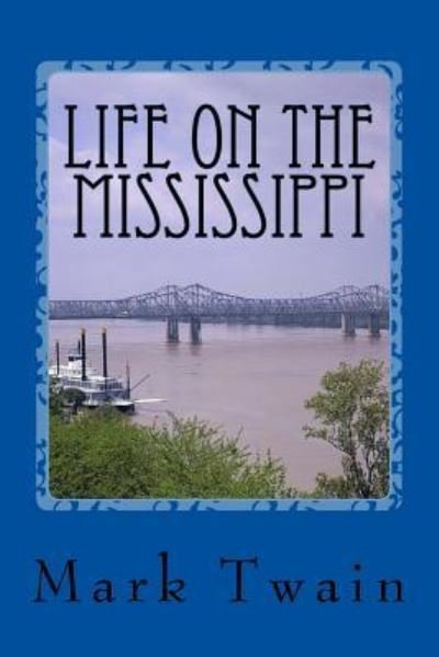 Life On The Mississippi - Mark Twain - Kirjat - Createspace Independent Publishing Platf - 9781542543583 - lauantai 14. tammikuuta 2017