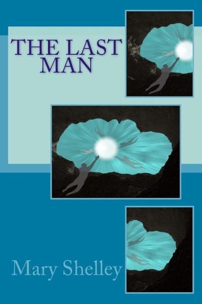 The Last Man - Mary Wollstonecraft Shelley - Bøger - Createspace Independent Publishing Platf - 9781544961583 - 27. marts 2017