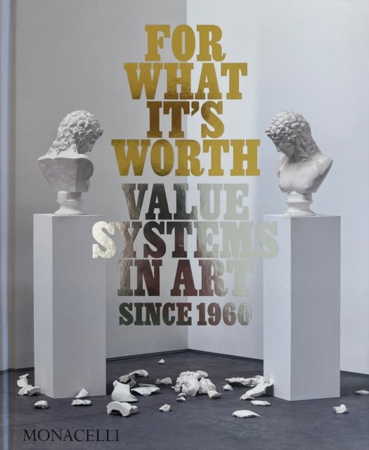 Cover for Thomas Feulmer · For What It’s Worth: Value Systems in Art since 1960 (Gebundenes Buch) (2024)
