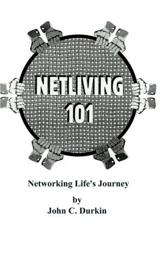 Netliving 101: Networking Life's Journey - John C. Durkin - Bücher - AuthorHouse - 9781587218583 - 20. September 2000