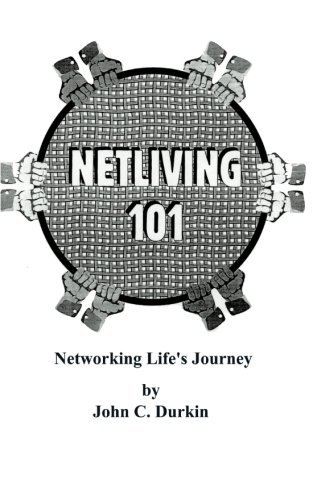 Netliving 101: Networking Life's Journey - John C. Durkin - Bøger - AuthorHouse - 9781587218583 - 20. september 2000