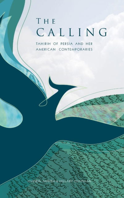 Cover for Hussein Ahdieh · The Calling: Tahirih of Persia and Her American Contemporaries (Hardcover Book) (2017)