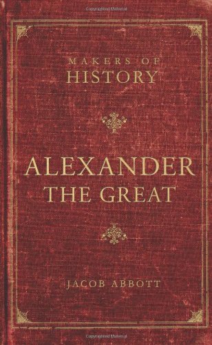 Cover for Jacob Abbott · Alexander the Great: Makers of History (Paperback Book) (2009)