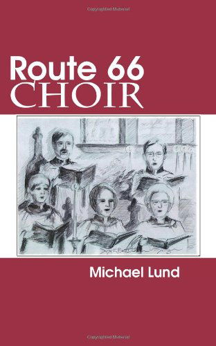 Cover for Michael Lund · Route 66 Choir: a Comedy (Paperback Book) (2010)