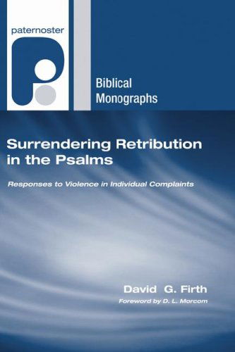 Cover for David G. Firth · Surrendering Retribution in the Psalms: Responses to Violence in Individual Complaints (Paternoster Biblical Monographs) (Paperback Book) (2007)
