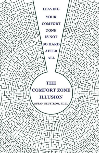 Cover for Susan Neustrom · The Comfort Zone Illusion: Leaving Your Comfort Zone Is Not So Hard After All (Pocketbok) (2015)