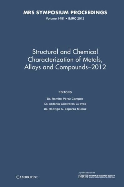 Cover for Ramiro Perez Campos · Structural and Chemical Characterization of Metals, Alloys and Compounds-2012: Volume 1481 - MRS Proceedings (Gebundenes Buch) (2013)