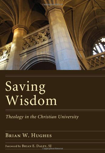 Cover for Brian W. Hughes · Saving Wisdom: Theology in the Christian University (Paperback Book) (2011)