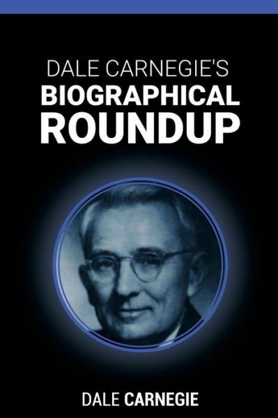 Cover for Dale Carnegie · Dale Carnegie's Biographical Roundup (Paperback Bog) (2014)