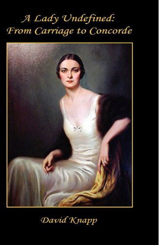 A Lady Undefined: from Carriage to Concorde - David Knapp - Books - E-BookTime, LLC - 9781608621583 - June 1, 2010